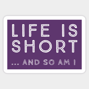 Life is short and so am i Sticker